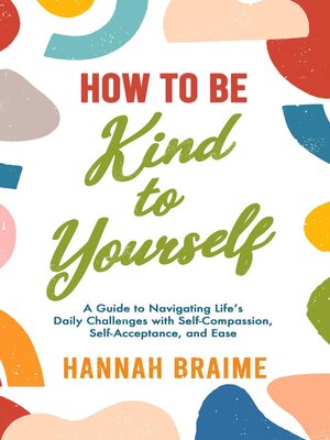 cover image of How to Be Kind to Yourself